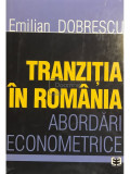 Emilian Dobrescu - Tranziția &icirc;n Rom&acirc;nia - Abordări econometrice (editia 2002)