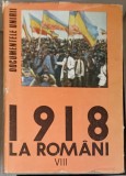 1918 LA ROMANI. DOCUMENTELE UNIRII VOL.8-STEFAN PASCU, ION POPESCU PUTURI SI COLAB.-225559