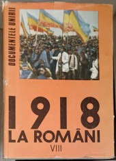 1918 LA ROMANI. DOCUMENTELE UNIRII VOL.8-STEFAN PASCU, ION POPESCU PUTURI SI COLAB.-225559