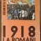 1918 LA ROMANI. DOCUMENTELE UNIRII VOL.8-STEFAN PASCU, ION POPESCU PUTURI SI COLAB.-225559