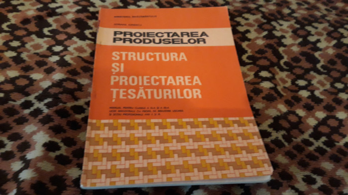 PROIECTAREA PRODUSELOR STRUCTURA SI PROIECTAREA TESATURILOR A.IONESCUXI-XII 1994