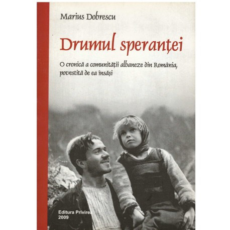 Marius Dobrescu - Drumul sperantei - o cronica a comunitatii albaneze din Romania, povestita de ea insasi - 123215