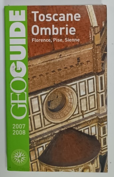 TOSCANE , OMBRIE , FLORENCE , PISE , SIENNE , GEOGUIDE , TEXT IN LIMBA FRANCEZA , 2007 -2008