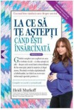 La ce sa te astepti cand esti insarcinata | Heidi Murkoff