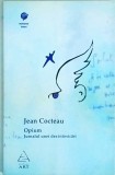 Opium. Jurnalul unei dezintoxicari - Jean Cocteau, Grup Editorial Art, Ocheanul Intors, Roman