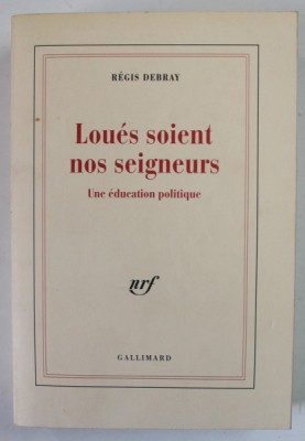 LOUES SOIENT NOS SEIGNEURS par REGIS DEBRAY , UNE EDUCATION POLTIQUE , 1996 foto