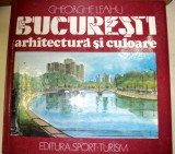 BUCURESTI.ARHITECTURA SI CULOARE-GHEORGHE LEAHU 1988