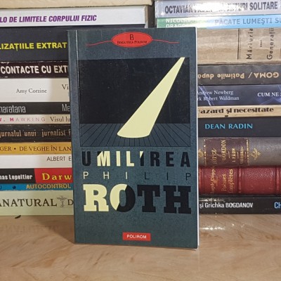 PHILIP ROTH - UMILIREA ( ROMAN ) , POLIROM , 2010 * foto
