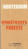 Urmatoarea Poveste - Cees Nooteboom, Editia a III-a, Colectia Cotidianul, Editura Univers, 2006, Romana