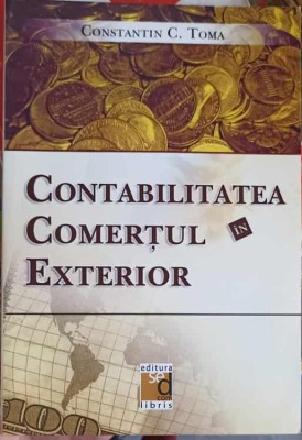 CONTABILITATEA IN COMERTUL EXTERIOR-CONSTANTIN C. TOMA-266472 foto