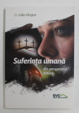 SUFERINTA UMANA DIN PERSPECTIVA BIBLICA de Dr. LIDIA GHEJAN , 2017, COTOR LIPIT CU SCOCI