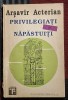 Privilegiati si napastuiti - Arsavir Acterian Contine dedicatie, data si semnatura autorului.