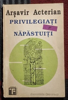 Privilegiati si napastuiti - Arsavir Acterian Contine dedicatie, data si semnatura autorului. foto