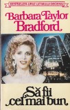 Barbara Taylor Bradford - Sa fii cel mai bun
