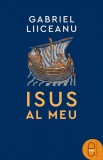 Isus al meu (ebook) - Gabriel Liiceanu - Editura LibHumanitas