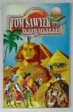 TOM SAWYER IN STRAINATATE de MARK TWAIN , in romaneste de PETRE SOLOMON , ANII &#039;90