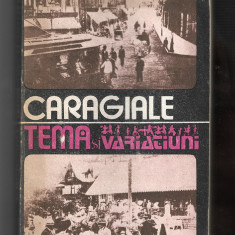 I. L. Caragiale - Temă și variațiuni - momente, schițe, amintiri, 1988.