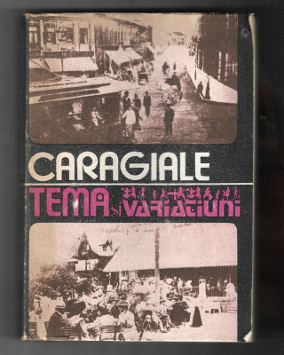 I. L. Caragiale - Temă și variațiuni - momente, schițe, amintiri, 1988. foto