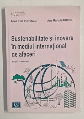 SUSTENABILITATE SI INOVARE IN MEDIUL INTERNATIONAL DE AFACERI de ALINA IRINA POPESCU siA ANA MARIA MARINOIU , 2024 foto