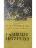 Felipe Benitez Reyes - Caruselul iluziilor (Editia: 2010)