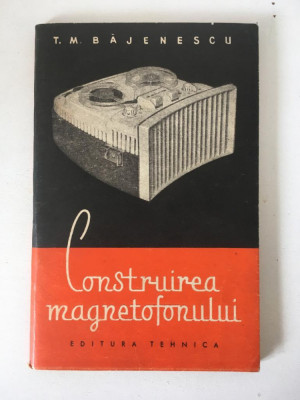 CONSTRUIREA MAGNETOFONULUI, Editura Tehnica 1959, 83 pag foto