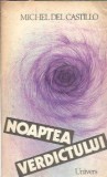 Noaptea Verdictului - Michael del Castillo, Editura Univers, 1987, 310 pagini, Roman Strain, Literatura Clasica