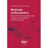 Medicatia antitrombotica intre protectie cardiovasculara si complicatii hemoragice gastrointestinale - Anca Negovan