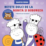 Cumpara ieftin Retete dulci de la Bobita si Buburuza | Bartos Erika, Casa