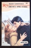 DRUMUL SPRE IUBIRE - Anne Laurence, Roman de Dragoste, Editura Alcris, 2001, Paperback