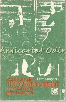 Aspecte Ale Antrenamentului Modern In Gimnastica - Petre Dungaciu