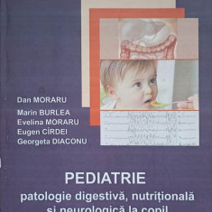 PEDIATRIE PATOLOGIE DIGESTIVA, NUTRITIONALA SI NEUROLOGICA LA COPIL-DAN MORARU, M. BURLEA, E. MORARU, E. CIRDEI,