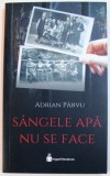 SANGELE APA NU SE FACE de ADRIAN PARVU , 2018