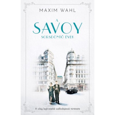 A Savoy 2. - Sorsd&amp;ouml;ntő &amp;eacute;vek - A vil&amp;aacute;g legh&amp;iacute;resebb sz&amp;aacute;llod&amp;aacute;j&amp;aacute;nak t&amp;ouml;rt&amp;eacute;nete - Maxim Wahl foto