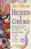 Hechizos y Conjuros: Recetas Para El Amor, La Prosperidad y La Proteccia3n