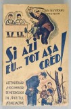 SI AZI EU ...TOT ASA CRED ! , ALTE INCERCARI SI DOCUMENTARI DE METODOLOGIE IN SPIRITUL SCOALEI ACTIVE de PROFESOR IOAN NISIPEANU , EDITIE INTERBELICA