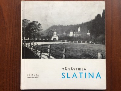 Manastirea Slatina mic indreptar monumente istorice ed. Meridiane 1967 ilustrat foto