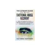 The Ultimate Guide to Emotional Abuse Recovery: Identify and understand the traits of narcissism, co-dependency and gaslighting. Heal and recover afte