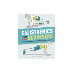 Calisthenics for Beginners: Step-By-Step Workouts to Build Strength at Any Fitness Level