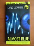 Carlo Lucarelli - Almost blue (Colecția Crime Scene)