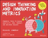 Design Thinking and Innovation Metrics: Powerful Tools to Manage Creativity, Okrs, Product, and Business Success