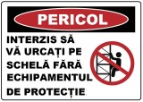 Placuta interzis sa va urcati pe schela fara echipamentul de protectie