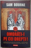 OMORATI-I PE CEI DREPTI!-SAM BOURNE