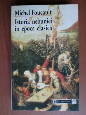 Michel Foucault &amp;ndash; Istoria nebuniei in epoca clasica foto