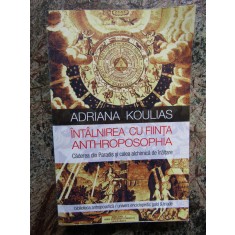 ADRIANA KOULIAS - INTALNIREA CU FIINTA ANTHROPOSOPHIA. CADEREA DIN PARADIS