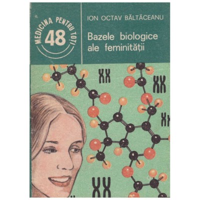 Ion Octav Baltaceanu - Bazele biologice ale feminitatii - 129283 foto