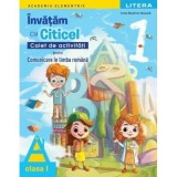 Academia Elementrix. Invatam cu Citicel. Caiet de activitati pentru comunicare in limba romana. Clasa 1 - Irinel Beatrice Nicoara