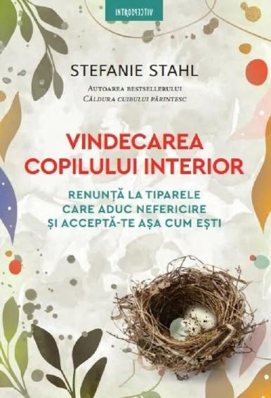 Vindecarea copilului interior. Renunta la tiparele care aduc nefericire si accepta-te asa cum esti &ndash; Stefanie Stahl