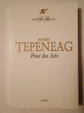 Dumitru Țepeneag - Pont des Arts (roman) (ediția a doua, 2006)