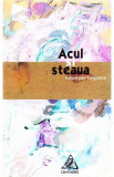 Acul si steaua - Gheorghe Grigurcu