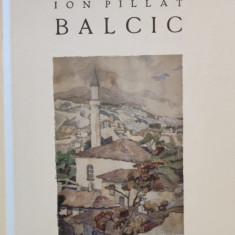 Ion Pillat - Balcic. Ilustratii de Maria Pillat Brates